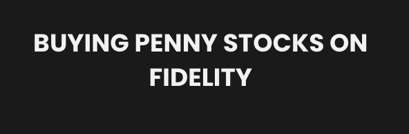 Can You Buy Penny Stocks On Fidelity