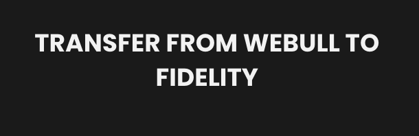 How to Transfer Webull to Fidelity?